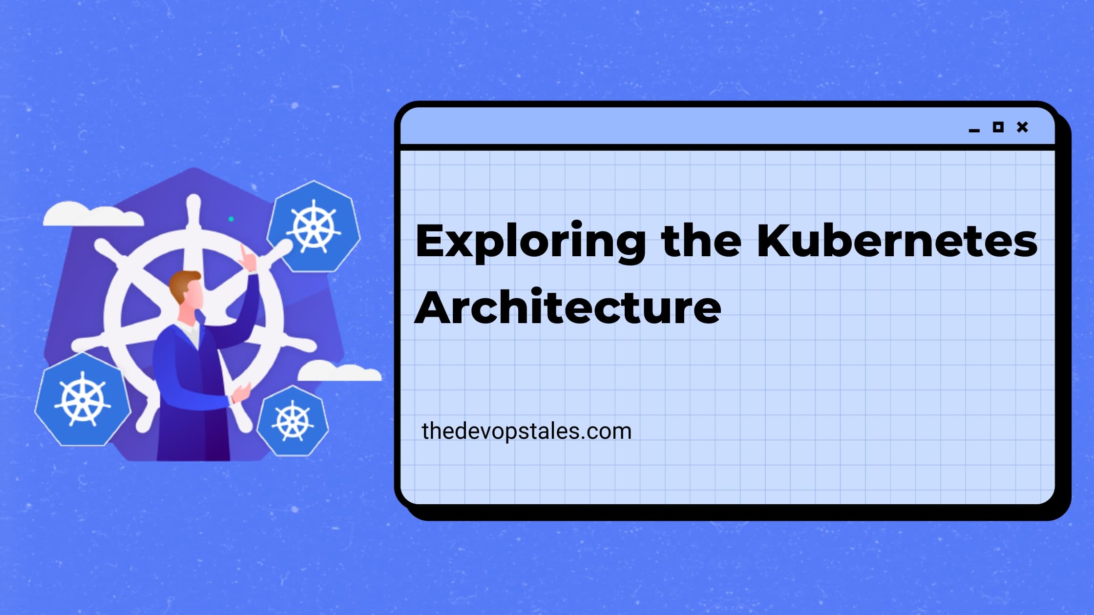 Exploring the Kubernetes Architecture